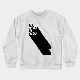 i'm not old i'm classic 8 Crewneck Sweatshirt